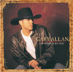 Gary Allan - It Would Be You